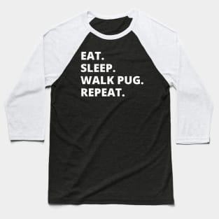 Eat Sleep Walk Pug Repeat Baseball T-Shirt